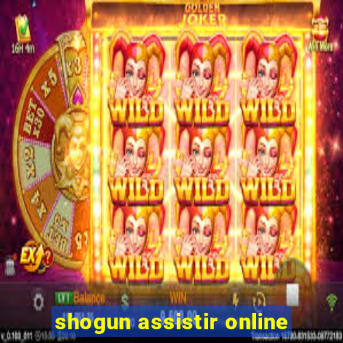 shogun assistir online